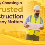 Why Choosing a Trusted Construction Company Matters