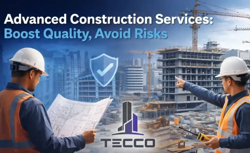 Advanced Construction Services: Boost Quality, Avoid Risks in 2026
